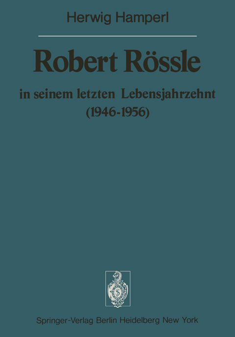Robert R&ouml;ssle in seinem letzten Lebensjahrzehnt (1946&ndash;56) - H. Hamperl