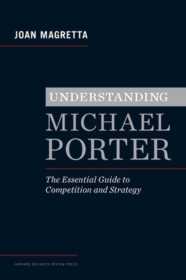 Understanding Michael Porter - Joan Magretta