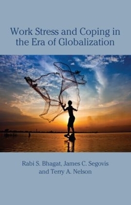 Work Stress and Coping in the Era of Globalization - Rabi S. Bhagat, James Segovis, Terry Nelson