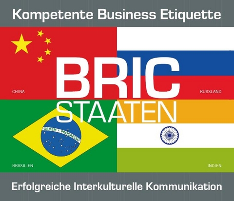 BRIC Staaten - Kompetente Business Etiquette, erfolgreiche interkulturelle Kommunikation - Tobias Koch