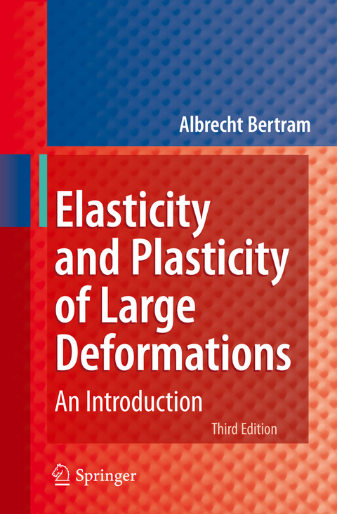 Elasticity and Plasticity of Large Deformations - Albrecht Bertram