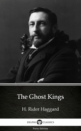 Ghost Kings by H. Rider Haggard - Delphi Classics (Illustrated) -  H. Rider Haggard