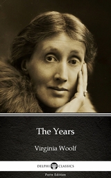 Years by Virginia Woolf - Delphi Classics (Illustrated) -  Virginia Woolf