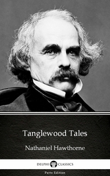 Tanglewood Tales by Nathaniel Hawthorne - Delphi Classics (Illustrated) -  Nathaniel Hawthorne