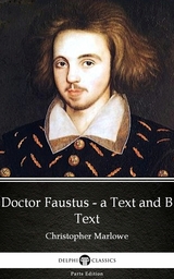 Doctor Faustus - A Text and B Text by Christopher Marlowe - Delphi Classics (Illustrated) -  Christopher Marlowe