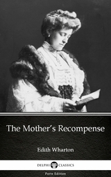 Mother's Recompense by Edith Wharton - Delphi Classics (Illustrated) -  Edith Wharton