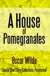 House of Pomegranates -  Oscar Wilde