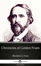 Chronicles of Golden Friars by Sheridan Le Fanu - Delphi Classics (Illustrated) -  Sheridan Le Fanu