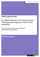 Ist Supplementation von Vitaminen durch Nahrungserg&auml;nzungsmittel sinnvoll oder gef&auml;hrlich? -  Rafael Lopes Dos Reis