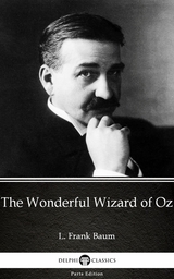 Wonderful Wizard of Oz by L. Frank Baum - Delphi Classics (Illustrated) -  L. Frank Baum