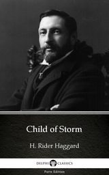 Child of Storm by H. Rider Haggard - Delphi Classics (Illustrated) -  H. Rider Haggard