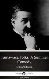 Tamawaca Folks A Summer Comedy by L. Frank Baum - Delphi Classics (Illustrated) -  L. Frank Baum
