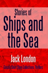 Stories of Ships and the Sea -  Jack London
