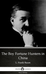 Boy Fortune Hunters in China by L. Frank Baum - Delphi Classics (Illustrated) -  L. Frank Baum