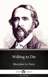 Willing to Die by Sheridan Le Fanu - Delphi Classics (Illustrated) -  Sheridan Le Fanu