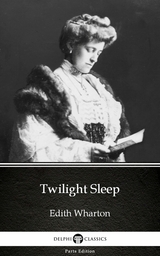 Twilight Sleep by Edith Wharton - Delphi Classics (Illustrated) -  Edith Wharton
