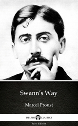 Swann's Way by Marcel Proust - Delphi Classics (Illustrated) -  Marcel Proust