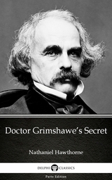 Doctor Grimshawe's Secret by Nathaniel Hawthorne - Delphi Classics (Illustrated) -  Nathaniel Hawthorne