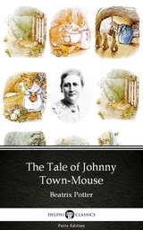 Tale of Johnny Town-Mouse by Beatrix Potter - Delphi Classics (Illustrated) -  BEATRIX POTTER