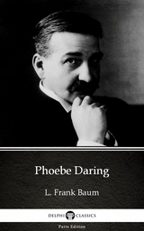 Phoebe Daring by L. Frank Baum - Delphi Classics (Illustrated) -  L. Frank Baum