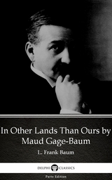 In Other Lands Than Ours by Maud Gage-Baum - Delphi Classics (Illustrated) -  Maud Gage-Baum