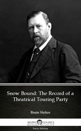 Snow Bound The Record of a Theatrical Touring Party by Bram Stoker - Delphi Classics (Illustrated) -  Bram Stoker