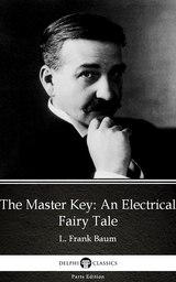 Master Key An Electrical Fairy Tale by L. Frank Baum - Delphi Classics (Illustrated) -  L. Frank Baum