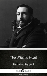 Witch's Head by H. Rider Haggard - Delphi Classics (Illustrated) -  H. Rider Haggard