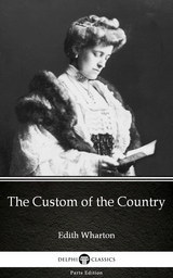 Custom of the Country by Edith Wharton - Delphi Classics (Illustrated) -  Edith Wharton