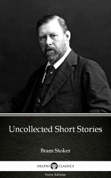 Uncollected Short Stories by Bram Stoker - Delphi Classics (Illustrated) -  Bram Stoker