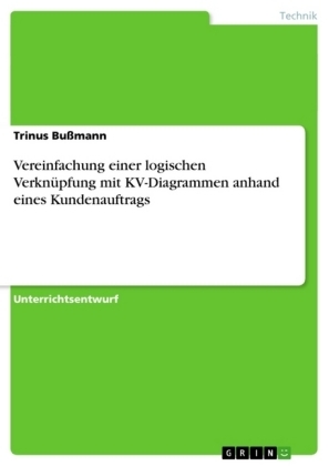 Vereinfachung einer logischen Verkn&Atilde;&frac14;pfung mit KV-Diagrammen anhand eines Kundenauftrags - Trinus Bu&Atilde;mann