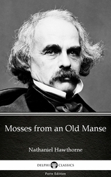 Mosses from an Old Manse by Nathaniel Hawthorne - Delphi Classics (Illustrated) -  Nathaniel Hawthorne