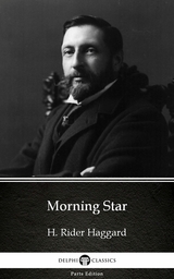 Morning Star by H. Rider Haggard - Delphi Classics (Illustrated) -  H. Rider Haggard