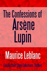 Confessions of Arsene Lupin -  Maurice Leblanc