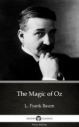 Magic of Oz by L. Frank Baum - Delphi Classics (Illustrated) -  L. Frank Baum