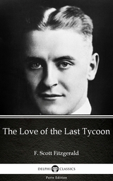 Love of the Last Tycoon by F. Scott Fitzgerald - Delphi Classics (Illustrated) -  F. Scott Fitzgerald