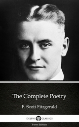 Complete Poetry by F. Scott Fitzgerald - Delphi Classics (Illustrated) -  F. Scott Fitzgerald