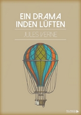 Ein Drama in den L&uuml;ften - Jules Verne