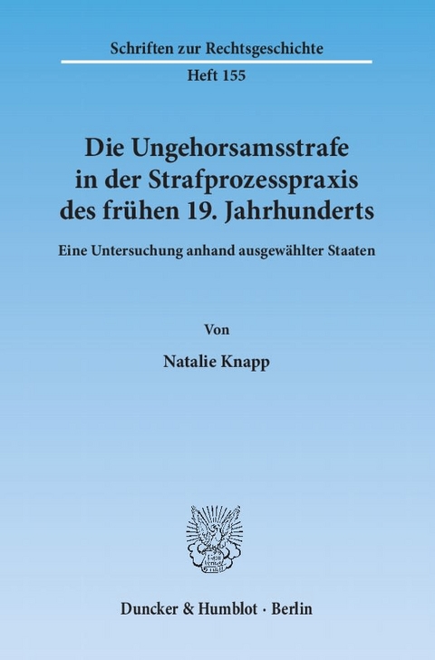 Die Ungehorsamsstrafe in der Strafprozesspraxis des fr&uuml;hen 19. Jahrhunderts. - Natalie Knapp