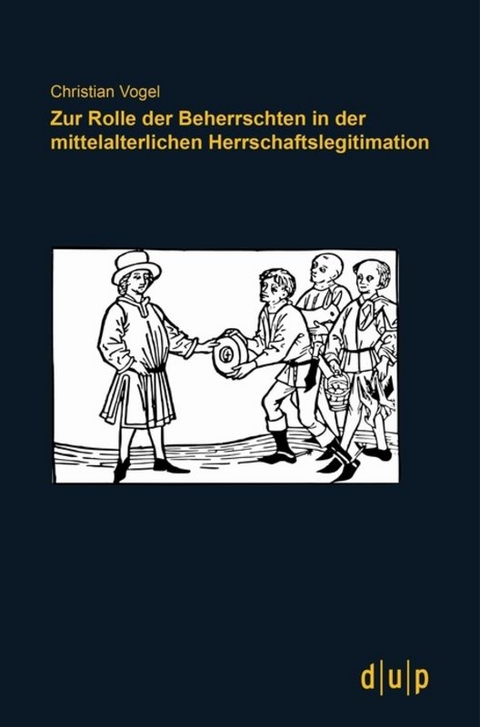 Zur Rolle der Beherrschten in der mittelalterlichen Herrschaftslegitimation - Christian Vogel