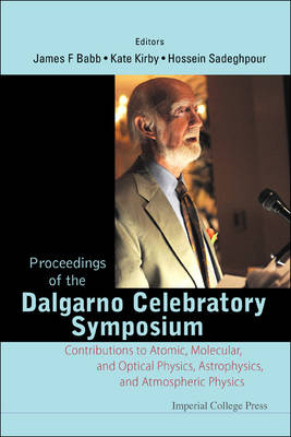 Proceedings Of The Dalgarno Celebratory Symposium: Contributions To Atomic, Molecular, And Optical Physics, Astrophysics, And Atmospheric Physics - 