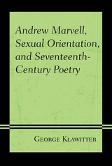 Andrew Marvell, Sexual Orientation, and Seventeenth-Century Poetry -  George Klawitter