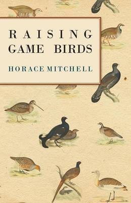 Raising Game Birds - Horace Mitchell