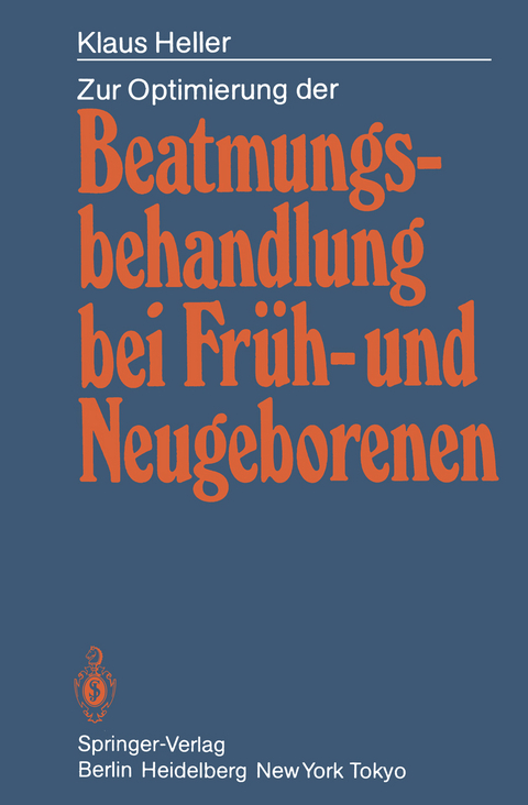 Zur Optimierung der Beatmungsbehandlung bei Fr&uuml;h- und Neugeborenen - Klaus Heller