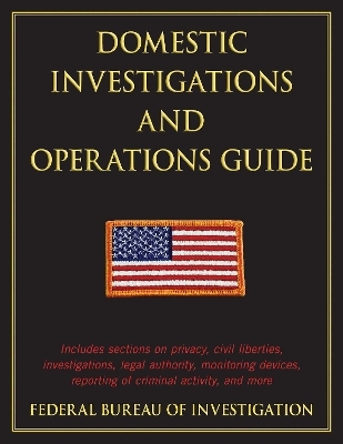 Domestic Investigations and Operations Guide -  The Federal Bureau of Investigation