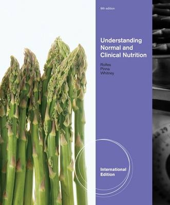 Normal and Clinical Nutrition, International Edition - Sharon Rady Rolfes, Kathryn Pinna, Ellie Whitney