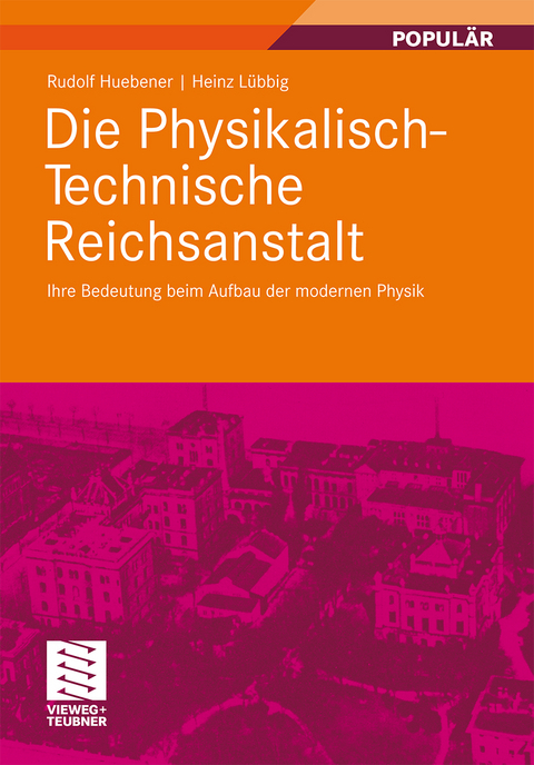 Die Physikalisch-Technische Reichsanstalt - Rudolf Huebener, Heinz L&uuml;bbig