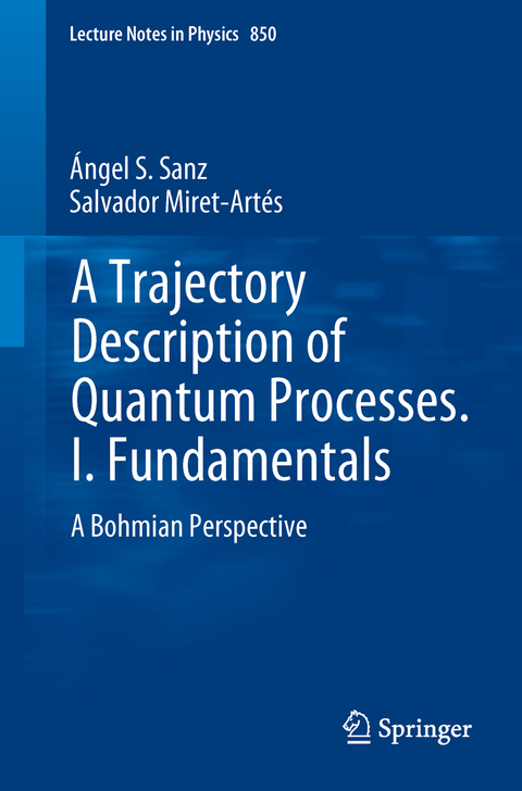 A Trajectory Description of Quantum Processes. I. Fundamentals - &Aacute;ngel S. Sanz, Salvador Miret-Art&eacute;s