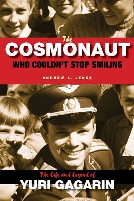 The Cosmonaut Who Couldn't Stop Smiling - Andrew L. Jenks