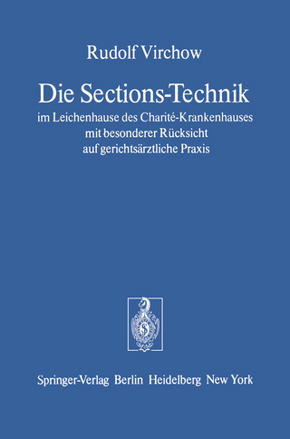 Die Sections-Technik im Leichenhause des Charité-Krankenhauses mit besonderer Rücksicht auf gerichtsärztliche Praxis